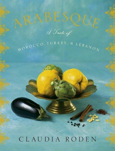 Arabesque: a taste of Morocco, Turkey, and Lebanon